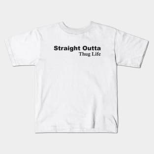 Straight Outta Thug Life Kids T-Shirt